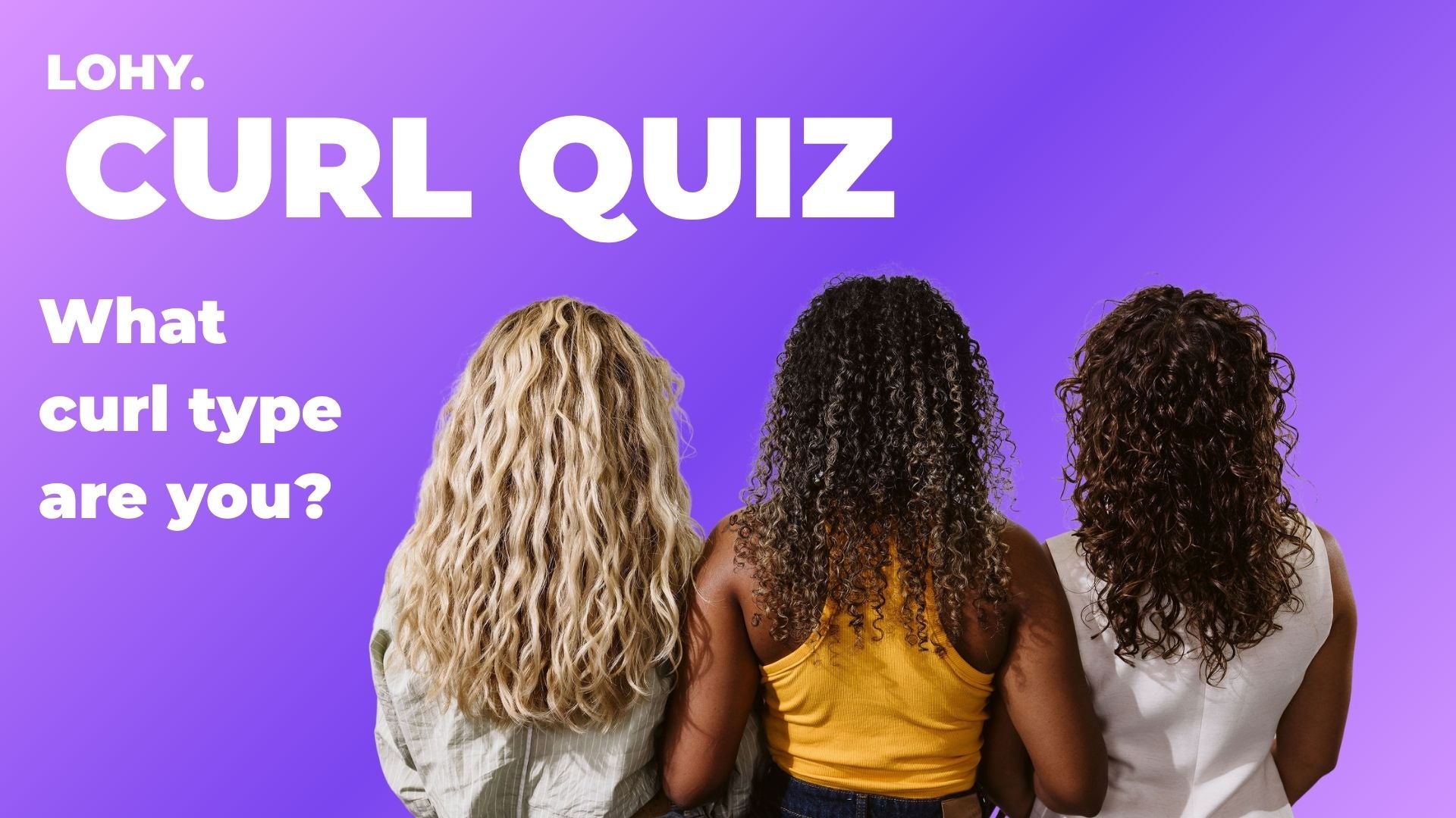 LOHY. Curl Quiz What curl type are you? button to their curl quiz page. It shows women with three different hair curl types standing together